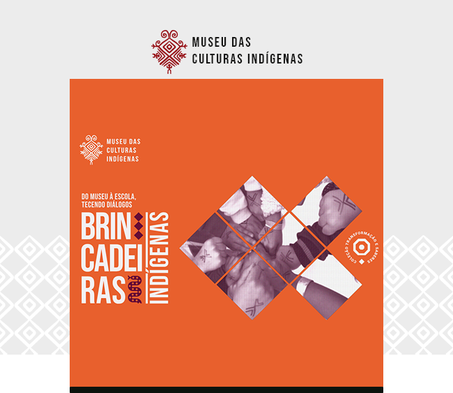 Imagem com o logotipo do Museu das Culturas Indígenas centralizado na parte superior, sobre fundo claro com grafismos tradicionais. Abaixo, um bloco quadrado em tom laranja ocupa a maior parte da composição. À esquerda, aparecem o nome do museu, o título “Do museu à escola, tecendo diálogos” e, em destaque vertical, “Brincadeiras Indígenas”, todos em branco. À direita, um conjunto de fotografias é organizado em losangos que formam uma figura geométrica; as imagens mostram mãos e braços de crianças em atividade, com pinturas corporais e elementos pedagógicos. No canto inferior direito do bloco, um selo circular identifica a ação como parte da programação educativa. Elementos gráficos inspirados em padrões indígenas decoram as laterais.